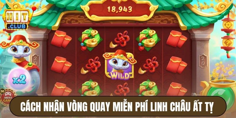 Linh Châu Ất Tị Hitclub - Quay Hũ Nổ Thưởng Bạc Tỷ Mỗi Ngày 3 Cách nhận vòng quay miễn phí