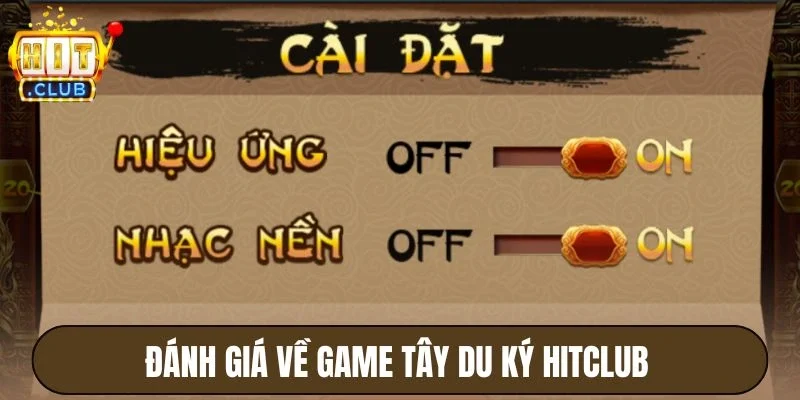 Tây Du Ký Hitclub - Slot Game Hành Trình Thắng Lớn Đỉnh Cao 4 Đánh giá về game khách quan từ người chơi