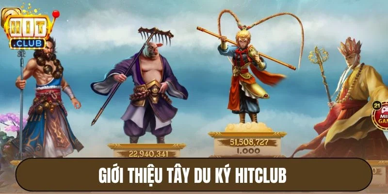 Tây Du Ký Hitclub - Slot Game Hành Trình Thắng Lớn Đỉnh Cao 2 Giới thiệu Tây Du Ký Hitclub